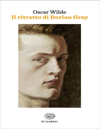 Oscar Wilde — Il ritratto di Dorian Gray (Einaudi): Con un saggio di Javier Marías (Einaudi tascabili Vol. 696) 