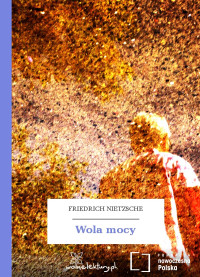 Friedrich Nietzsche — Wola mocy