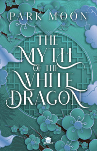 Park Moon — The Myth of the White Dragon