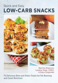 Martina Slajerova — Quick and Easy Low Carb Snacks: 75 Delicious Keto and Paleo Treats for Fat Burning and Great Nutrition