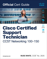 Russ White; — Cisco Certified Support Technician CCST Networking 100-150 Official Cert Guide