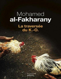 Mohamed Al-Fakharany [Al-Fakharany, Mohamed] — La Traversée du K.-O.