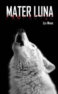 Léa Marie — Mater Luna 1 : Prophétie (French Edition)