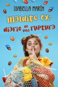 Isabella Marín — Maldito ex: DIARIO DE UNA RUPTURA (Spanish Edition)