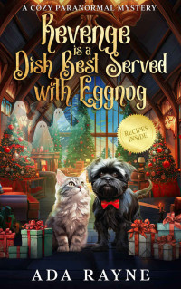 Ada Rayne — Revenge is a Dish Best Served with Eggnog (Cozy Paranormal Mystery)