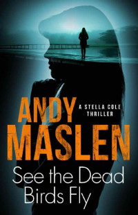 Andy Maslen — See the Dead Birds Fly