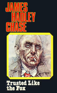 James Hadley Chase — 1948 - Trusted Like the Fox