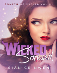 Sian Ceinwen — Wicked Screwed: A Steamy Rock Star Romance (Something Wicked #3)