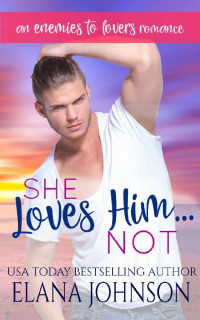 Elana Johnson [Johnson, Elana] — She Loves Him...Not: An Enemies to Lovers Romance (Carter's Cove Beach Romance Book 5)