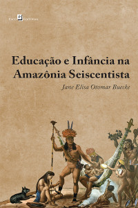 Jane Elisa Buecke; — Educao e infncia na Amaznia seiscentista