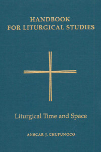 Anscar J. Chupungco, OSB, Editor — Handbook For Liturgical Studies, Volume V: Liturgical Time and Space