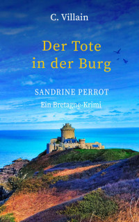 Christophe Villain — Sandrine Perrot : Der Tote in der Burg (German Edition)
