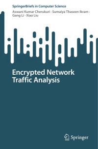 Aswani Kumar Cherukuri, Sumaiya Thaseen Ikram, Gang Li, Xiao Liu — Encrypted Network Traffic Analysis