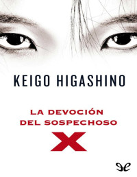 Keigo Higashino — La Devoción Del Sospechoso X