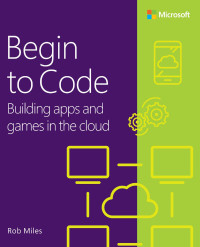 Rob Miles — Begin to Code ：Building apps and games in the cloud