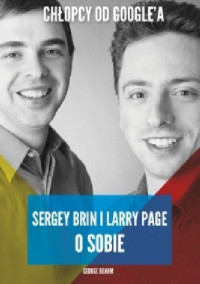 George Beahm — Chłopcy od Google'a. Sergey Brin i Larry Page o sobie