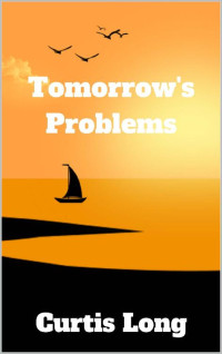 Curtis Long — Tomorrow's Problems - an action adventure thriller