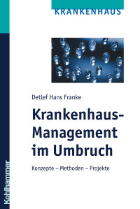 Detlef Hans Franke; — Krankenhaus-Management im Umbruch