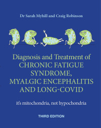 Sarah Myhill, Craig Robinson — The Diagnosis and Treatment of Chronic Fatigue Syndrome, Myalgic Encephalitis and Long Covid, Third Edition