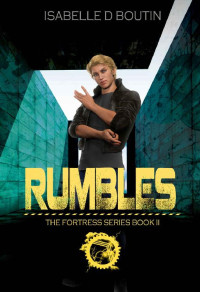 Isabelle D Boutin — Rumbles: A post apocalyptic dystopian young adult novel (The Fortress Book 2)