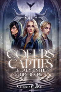 Valéria CARVET — Coeurs captifs :: le labyrinthe des rêves (French Edition)