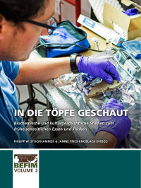 Philipp Stockhammer;Janine Fries-Knoblach; — In die Tpfe geschaut. Biochemische und kulturgeschichtliche Studien zum frheisenzeitlichen Essen und Trinken