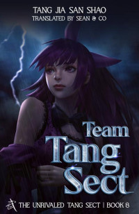 Tang Jia San Shao — Team Tang Sect: The Unrivaled Tang Sect, Book 8 (Soul Land 2: The Unrivaled Tang Sect)