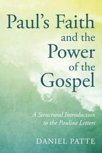 Daniel Patte; — Paul's Faith and the Power of the Gospel