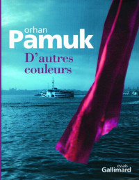 Orhan Pamuk [Pamuk, Orhan] — D'autres couleurs