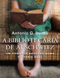 Antonio G. Iturbe — A Bibliotecária de Auschwitz