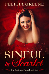 Felicia Greene [Greene, Felicia] — Sinful in Scarlet: The Brothers Duke: Book One