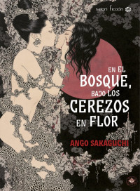 Ango Sakaguchi — EN EL BOSQUE, BAJO LOS CEREZOS EN FLOR