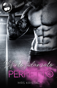 Kristal, Mrs — Il finto fidanzato perfetto: Romanzo sportivo. (Italian Edition)