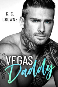 K.C. Crowne — Vegas Daddy: An Age Gap Romance (Silver Fox Daddies)