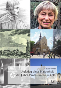 Klaus Schmidt — Aufstieg einer Minderheit - 500 Jahre Protestanten in Köln