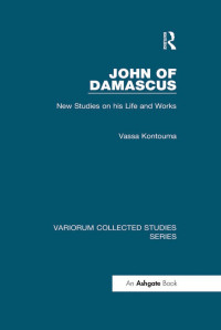 Vassa Kontouma — John of Damascus; New Studies on his Life and Works