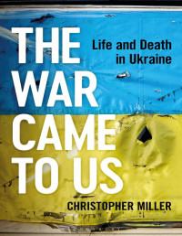 Christopher Miller — The War Came To Us