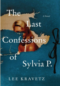 Lee Kravetz — The Last Confessions of Sylvia P.