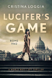 Cristina Loggia — Lucifer's Game: A heart-wrenching story of love, war and redemption.