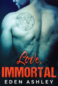 Eden Ashley [Ashley, Eden] — Love, Immortal (Alchemy Book 2)