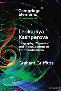 Graham Griffiths — Leokadiya Kashperova: Biography, ‘Memoirs’ and ‘Recollections of Anton Rubinstein’