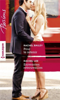 Rachel Bailey & Rachel Lee — Pour te retenir - Enivrantes retrouvailles