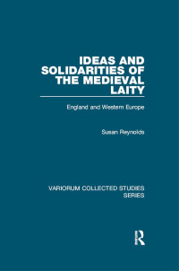 Susan Reynolds — Ideas and Solidarities of the Medieval Laity; England and Western Europe