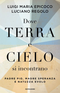 Luciano Regolo, Luigi Maria Epicoco & Luciano Regolo — Dove terra e cielo si incontrano