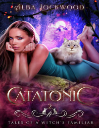 Alba Lockwood — Catatonic (Tales of a Witch's Familiar Book 2)