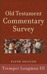 Longman, Tremper.; — Old Testament Commentary Survey