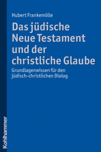 Hubert Frankemölle — Das jüdische Neue Testament und der christliche Glaube