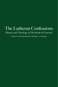 Arand, Charles P., Kolb, Robert, Nestingen, James Arne. — The Lutheran Confessions