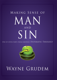 Wayne A. Grudem; — Making Sense of Man and Sin