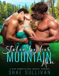 Shae Sullivan — Stolen by Her Mountain Men: A MFM Mountain Man Menage Romance